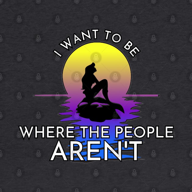 I Want to be Where the People AREN'T by ILLannoyed 